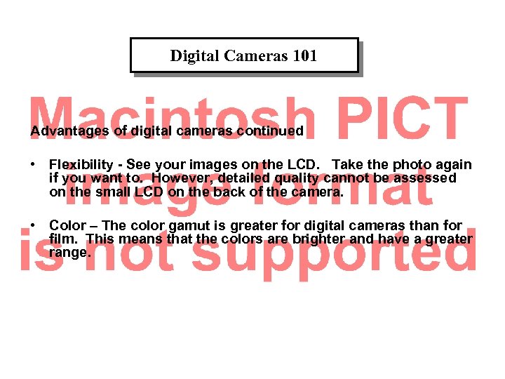 Digital Cameras 101 Advantages of digital cameras continued • Flexibility - See your images