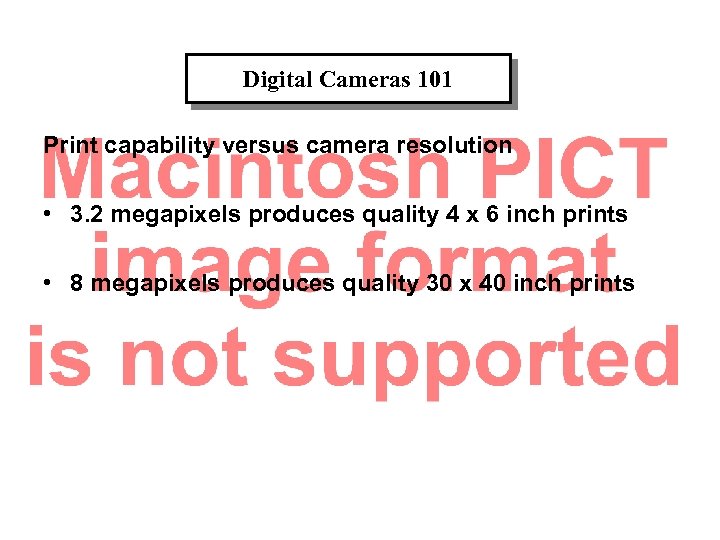 Digital Cameras 101 Print capability versus camera resolution • 3. 2 megapixels produces quality
