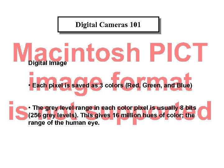 Digital Cameras 101 Digital Image • Each pixel is saved as 3 colors (Red,