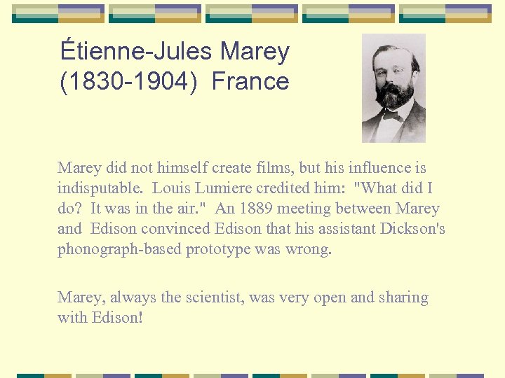 Étienne-Jules Marey (1830 -1904) France Marey did not himself create films, but his influence