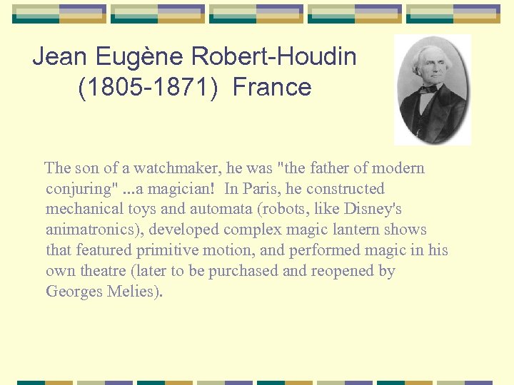 Jean Eugène Robert-Houdin (1805 -1871) France The son of a watchmaker, he was 