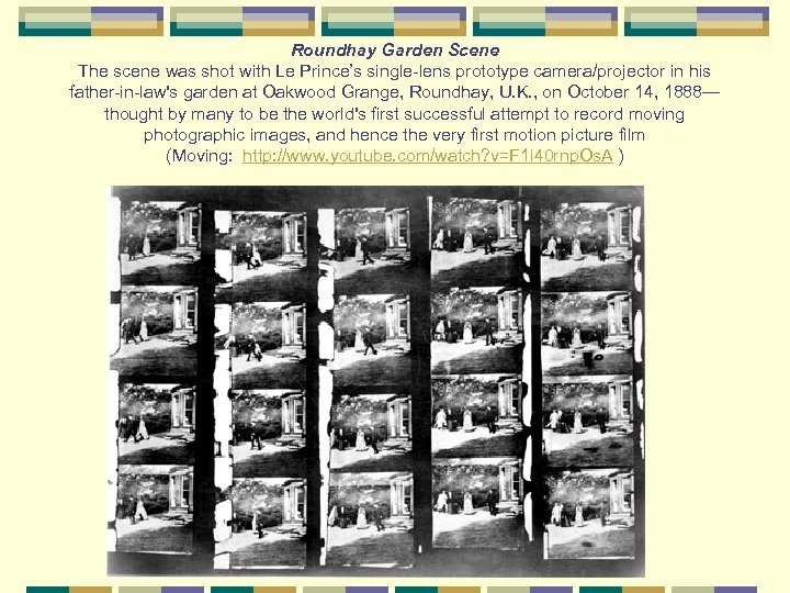 Roundhay Garden Scene The scene was shot with Le Prince’s single-lens prototype camera/projector in