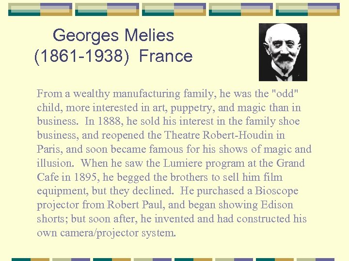 Georges Melies (1861 -1938) France From a wealthy manufacturing family, he was the 