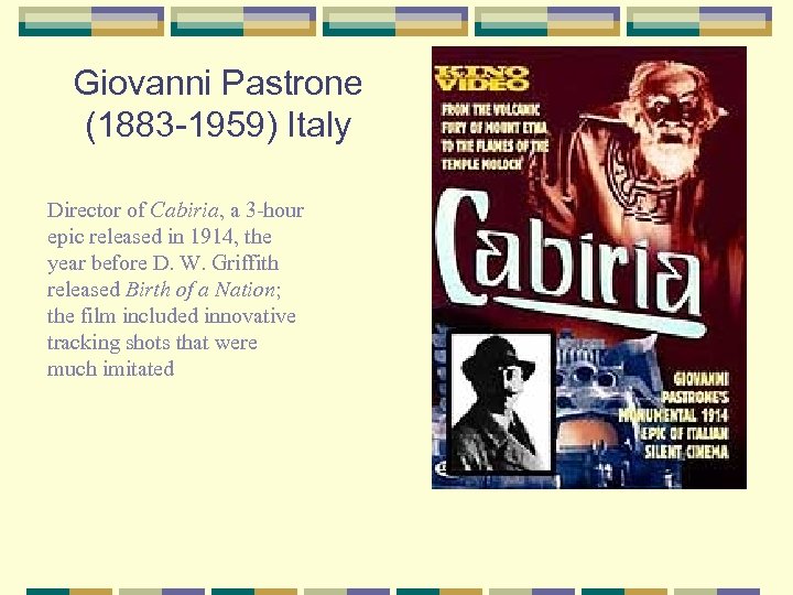 Giovanni Pastrone (1883 -1959) Italy Director of Cabiria, a 3 -hour epic released in