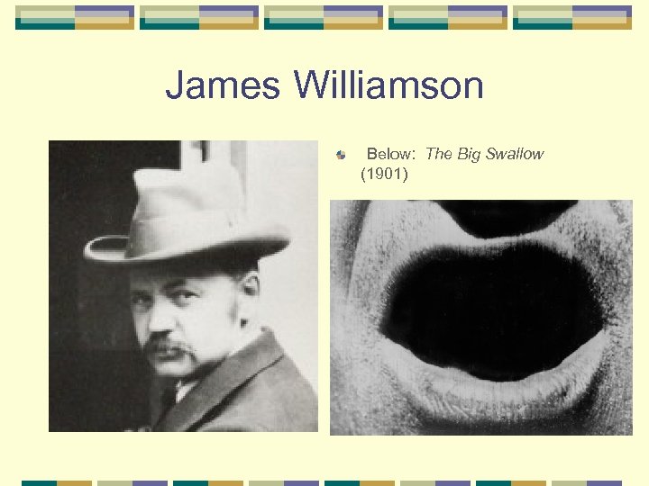 James Williamson Below: The Big Swallow (1901) 