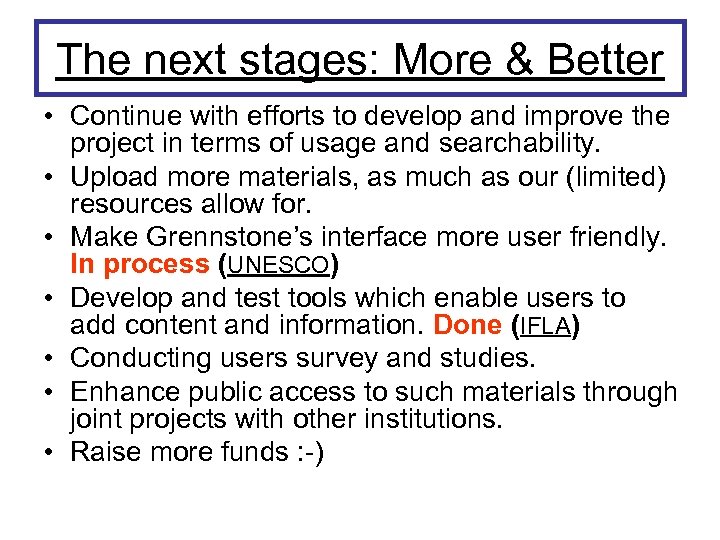 The next stages: More & Better • Continue with efforts to develop and improve