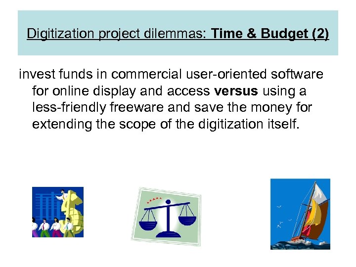 Digitization project dilemmas: Time & Budget (2) invest funds in commercial user-oriented software for