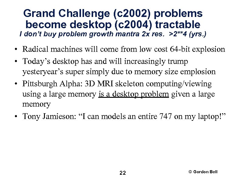 Grand Challenge (c 2002) problems become desktop (c 2004) tractable I don’t buy problem