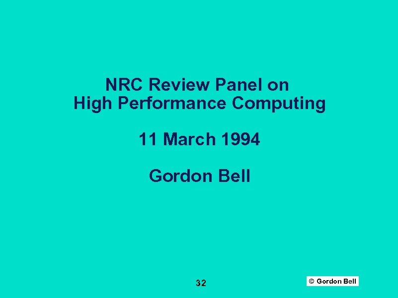 NRC Review Panel on High Performance Computing 11 March 1994 Gordon Bell 32 ©