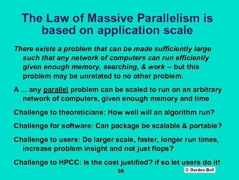 The Law of Massive Parallelism is based on application scale There exists a problem