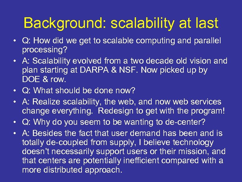 Background: scalability at last • Q: How did we get to scalable computing and