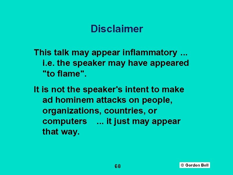 Disclaimer This talk may appear inflammatory. . . i. e. the speaker may have