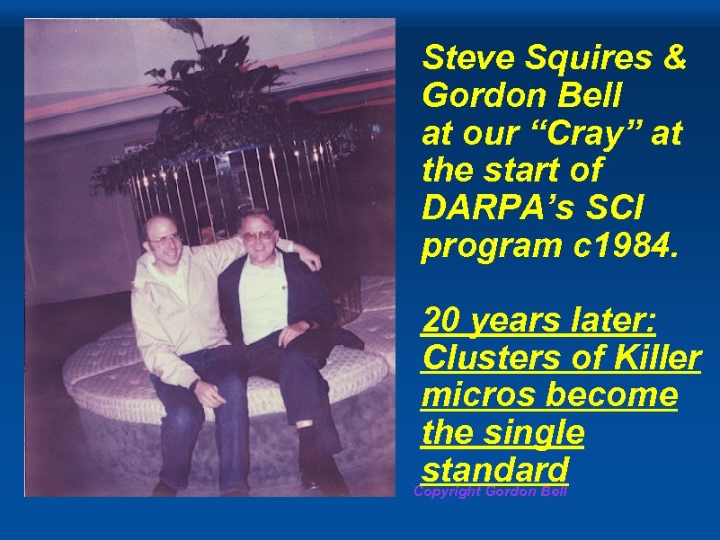 Steve Squires & Gordon Bell at our “Cray” at the start of DARPA’s SCI