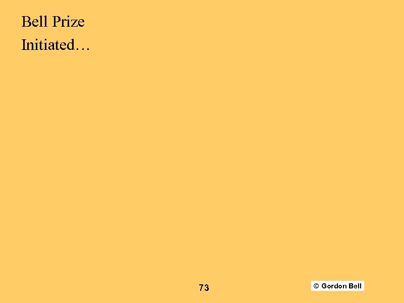 Bell Prize Initiated… 73 © Gordon Bell 