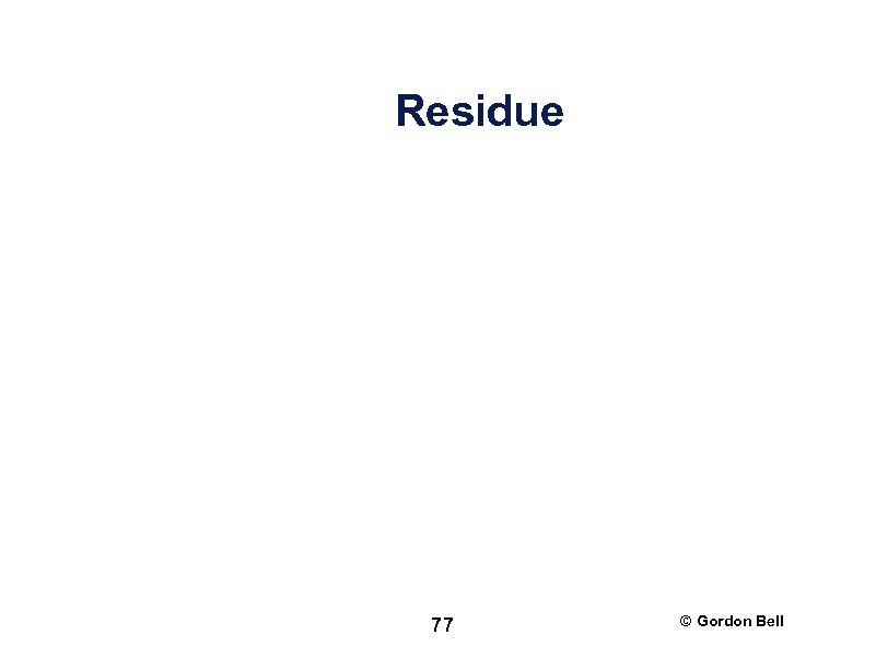 Residue 77 © Gordon Bell 