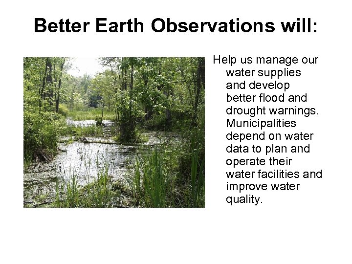 Better Earth Observations will: Help us manage our water supplies and develop better flood