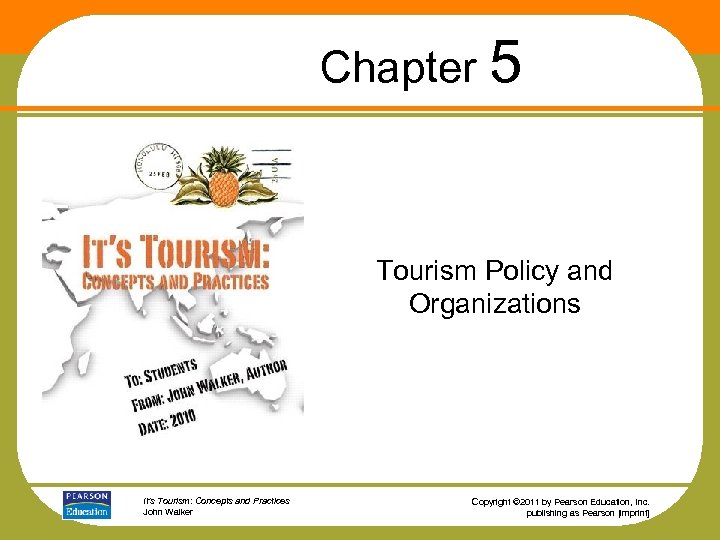 Chapter 5 Tourism Policy and Organizations It’s Tourism: Concepts and Practices John Walker Copyright