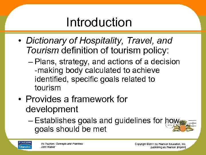 Introduction • Dictionary of Hospitality, Travel, and Tourism definition of tourism policy: – Plans,