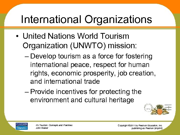 International Organizations • United Nations World Tourism Organization (UNWTO) mission: – Develop tourism as