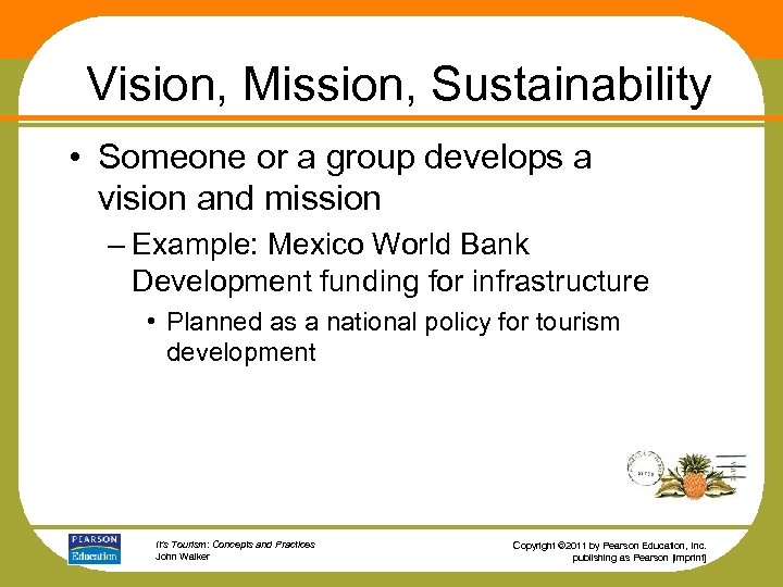 Vision, Mission, Sustainability • Someone or a group develops a vision and mission –