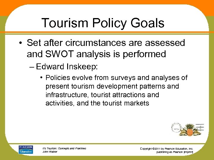 Tourism Policy Goals • Set after circumstances are assessed and SWOT analysis is performed