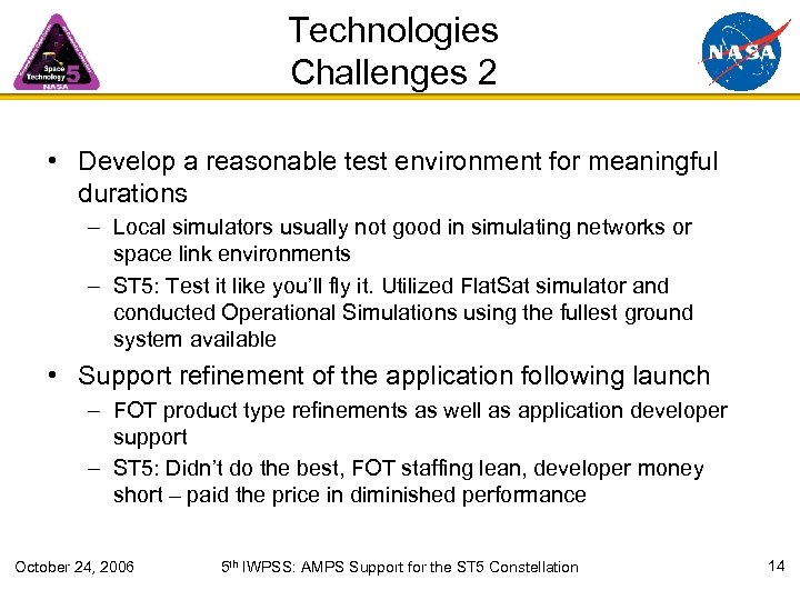 Technologies Challenges 2 • Develop a reasonable test environment for meaningful durations – Local