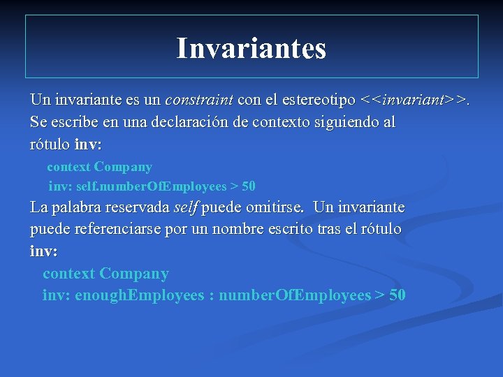 Invariantes Un invariante es un constraint con el estereotipo <<invariant>>. Se escribe en una