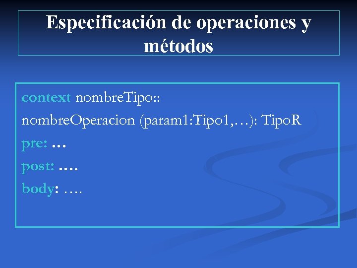 Especificación de operaciones y métodos context nombre. Tipo: : nombre. Operacion (param 1: Tipo