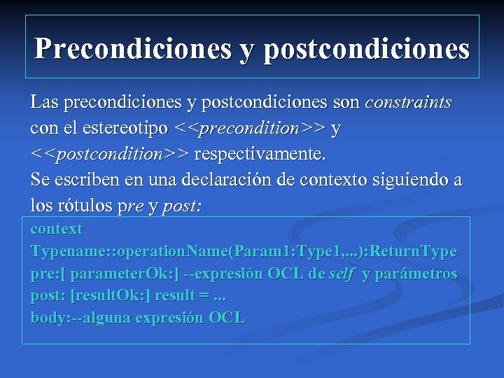 Precondiciones y postcondiciones Las precondiciones y postcondiciones son constraints con el estereotipo <<precondition>> y