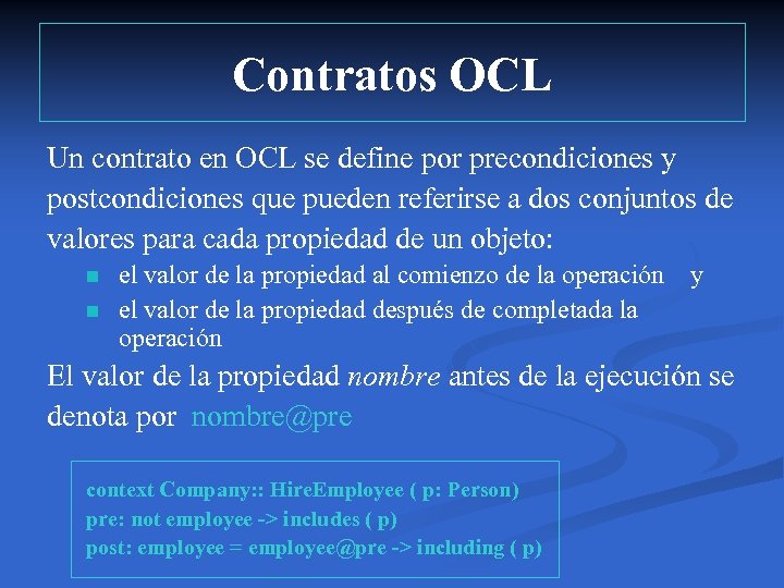 Contratos OCL Un contrato en OCL se define por precondiciones y postcondiciones que pueden