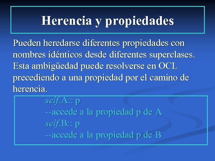 Herencia y propiedades Pueden heredarse diferentes propiedades con nombres idénticos desde diferentes superclases. Esta