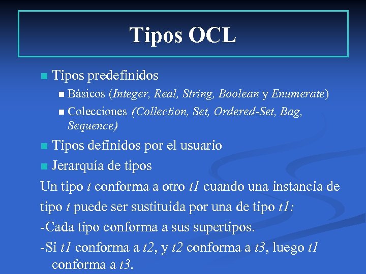 Tipos OCL n Tipos predefinidos n Básicos (Integer, Real, String, Boolean y Enumerate) n