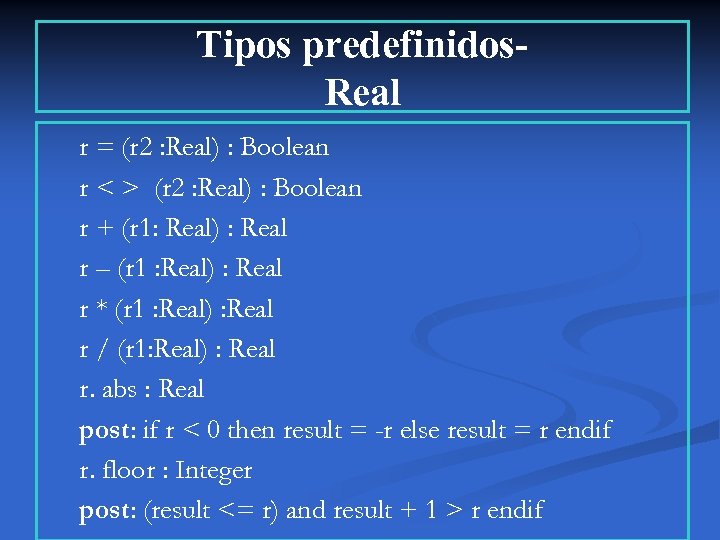 Tipos predefinidos. Real r = (r 2 : Real) : Boolean r < >