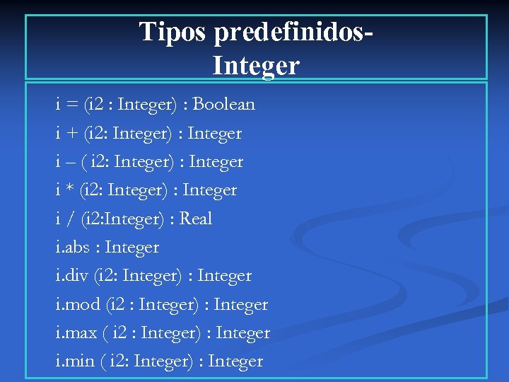 Tipos predefinidos. Integer i = (i 2 : Integer) : Boolean i + (i