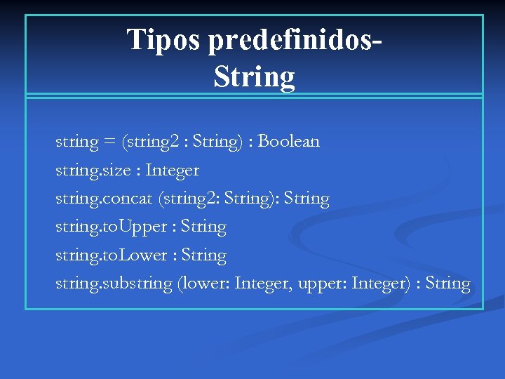 Tipos predefinidos. String string = (string 2 : String) : Boolean string. size :