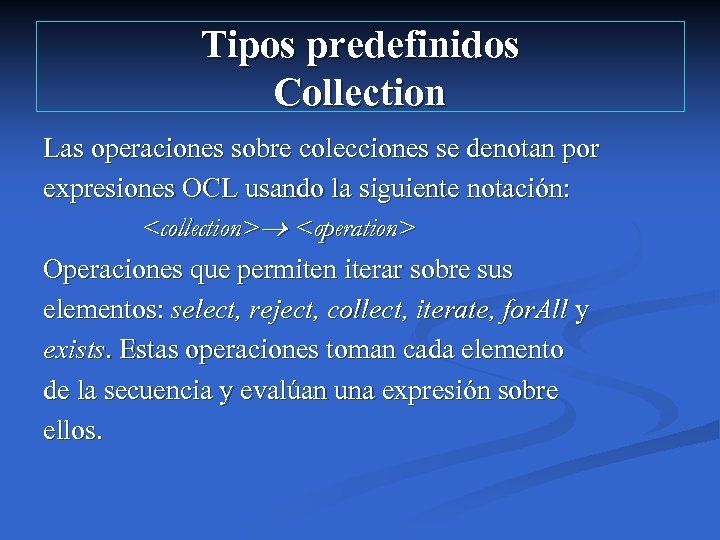 Tipos predefinidos Collection Las operaciones sobre colecciones se denotan por expresiones OCL usando la