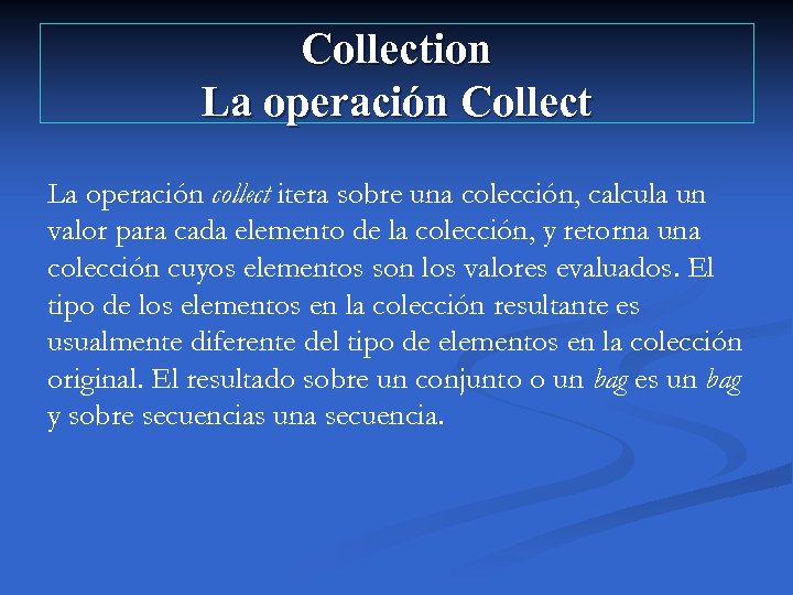 Collection La operación Collect La operación collect itera sobre una colección, calcula un valor