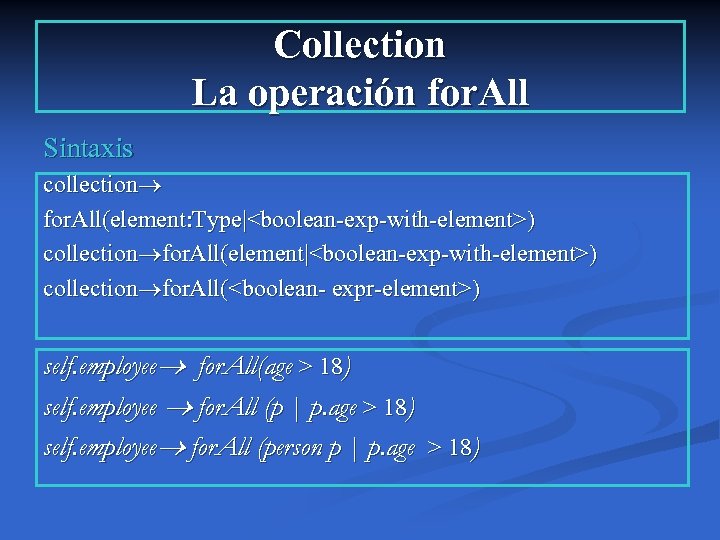 Collection La operación for. All Sintaxis collection for. All(element: Type|<boolean-exp-with-element>) collection for. All(element|<boolean-exp-with-element>) collection