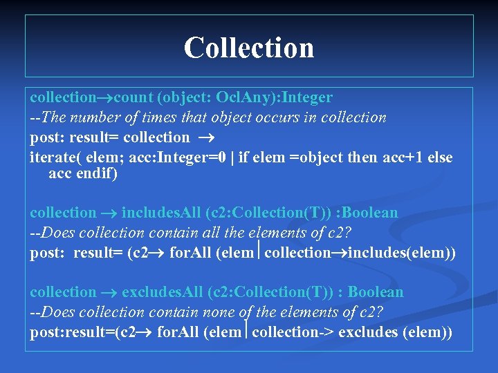 Collection count (object: Ocl. Any): Integer --The number of times that object occurs in