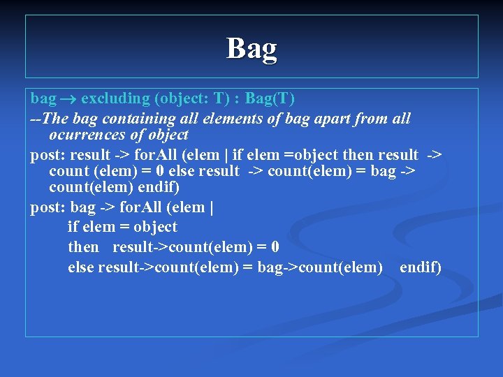Bag bag excluding (object: T) : Bag(T) --The bag containing all elements of bag