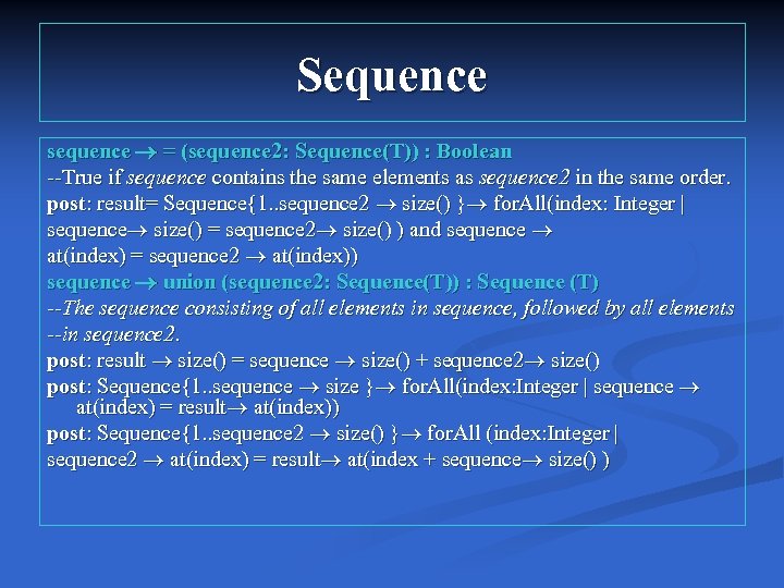 Sequence sequence = (sequence 2: Sequence(T)) : Boolean --True if sequence contains the same