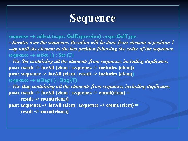 Sequence sequence collect (expr: Ocl. Expression) : expr. Ocl. Type --Iterates over the sequence.