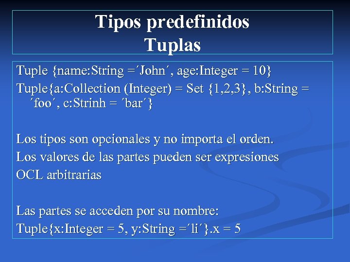 Tipos predefinidos Tuplas Tuple {name: String =´John´, age: Integer = 10} Tuple{a: Collection (Integer)