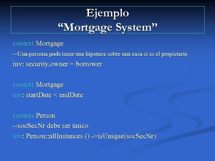 Ejemplo “Mortgage System” context Mortgage --Una persona pude tener una hipoteca sobre una casa