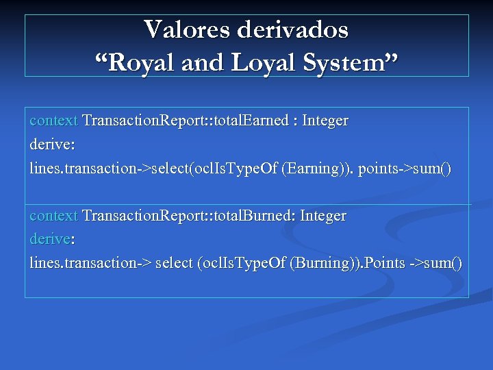 Valores derivados “Royal and Loyal System” context Transaction. Report: : total. Earned : Integer