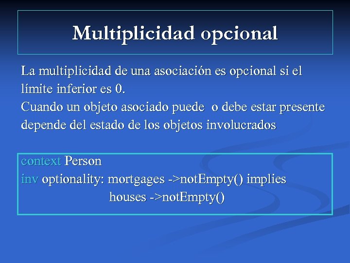 Multiplicidad opcional La multiplicidad de una asociación es opcional si el límite inferior es