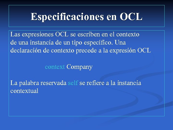 Especificaciones en OCL Las expresiones OCL se escriben en el contexto de una instancia