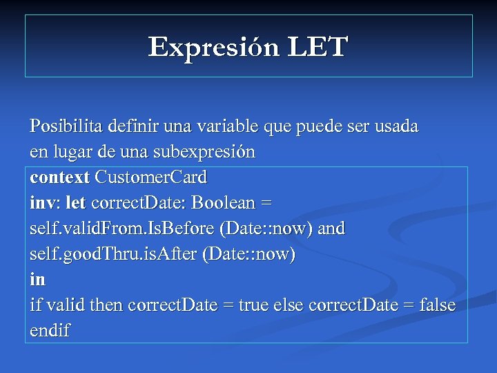 Expresión LET Posibilita definir una variable que puede ser usada en lugar de una
