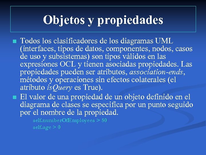 Objetos y propiedades n n Todos los clasificadores de los diagramas UML (interfaces, tipos