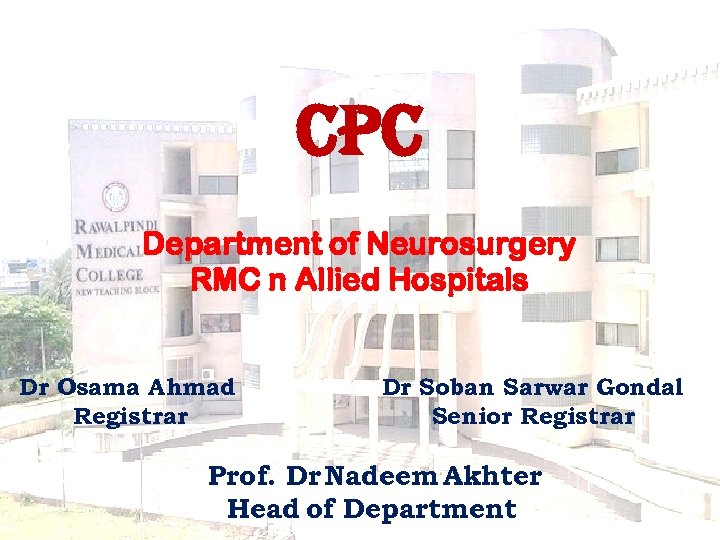 CPC Department of Neurosurgery RMC n Allied Hospitals Dr Osama Ahmad Registrar Dr Soban